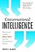 Conversational Intelligence: How Great Leaders Build Trust & Get Extraordinary Results