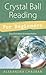 Crystal Ball Reading for Beginners: Easy Divination & Interpretation (Llewellyn's For Beginners Book 30)