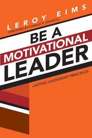 Be a Motivational Leader: Lasting Leadership Principles (Kindle Edition)