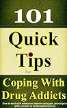 Coping With An Addict: How to deal with drug addicts, substance abusers using pot, prescription pills, cocaine or methamphetamines (Coping With Alcoholism and Substance Abuse Book 5)