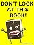 Don't Look At this Book!