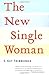 The New Single Woman by E. Kay Trimberger