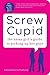 Screw Cupid by Samantha Scholfield