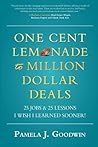 One Cent Lemonade to Million Dollar Deals by Pamela J. Goodwin
