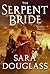 The Serpent Bride by Sara Douglass