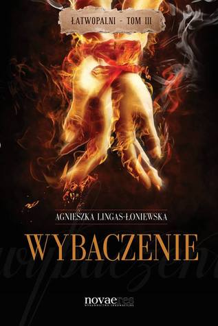Wybaczenie (Łatwopalni, #3)