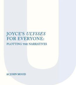 Joyce's Ulysses for Everyone: Plotting the Narrative (Irish Research)