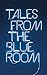 Tales from the Blue Room: A...