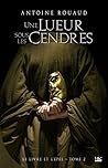 Une Lueur sous les Cendres (Le Livre et l'Epée, #2) Une Lueur sous les Cendres (Le Livre et l'Epée, #2)
