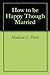 How to be Happy Though Married