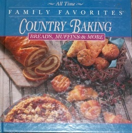 Country Baking: Breads, Muffins And More (All Time Family Favorites Series)