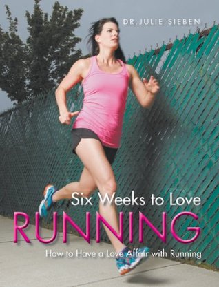 Six Weeks to Love Running (Health & Fitness, Exercise): How to Have a Love Affair with Running
