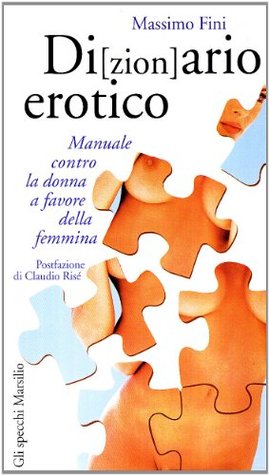 Di(zion)ario erotico. Manuale contro la donna a favore della femmina
