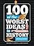 100 of the Worst Ideas in History: Hilarious Missteps That Have Started Wars, Wrecked Companies, Lost Millions, and Sunk Countries