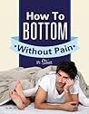 Gay Anal Sex: How To Bottom Without Pain Or Stains