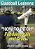 Baseball Lessons "How to Pitch" - Fundamentals and Drills by Steven Adler