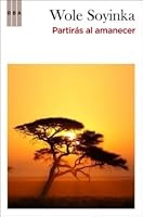 You Must Set Forth at Dawn by Wole Soyinka