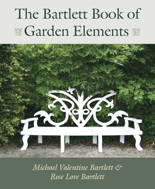 The Bartlett Book of Garden Elements: A Practical Compendium of Inspired Designs (Paperback)