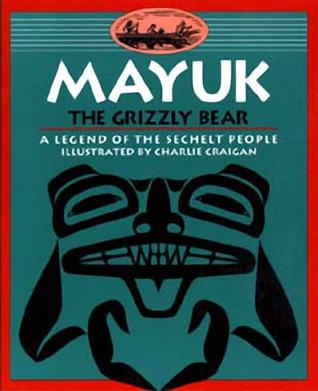 Mayuk the Grizzly Bear: A Legend of the Sechelt People (Paperback)