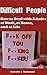 Dealing with Difficult People - How to Deal with A-holes at Work, at Home, and at Life.