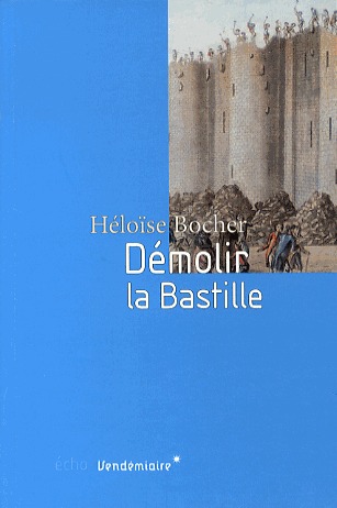 Démolir la Bastille - L'édification d'un lieu de mémoire (Paperback)