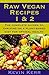 Raw Vegan Recipes 1 & 2 by Kevin Kerr