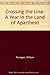Crossing the Line: A Year in the Land of Apartheid