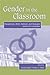 Gender in the Classroom: Foundations, Skills, Methods, and Strategies Across the Curriculum
