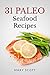 31 Paleo Seafood Recipes: One Month of Delicious Seafood Dishes (31 Days of Paleo Book 5)