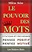 Le Pouvoir des Mots - Pensez Positif et Restez Motivé ! Citations Puissantes illustrées par des expériences de l'auteure - Chassez vos Idées Noires et ... : Livre Réconfortant (French Edition)