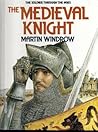 The Medieval Knight: The Soldier Through the Ages The Medieval Knight: The Soldier Through the Ages