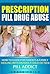 Drug Addicts- Prescription Pill Drug Abuse: How to Deal With an Addict Adult, Friend, Family Member, Teen or Teenager Who is Addicted to Medications (Prescription Pill Drug Abuse Help)