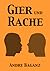 Gier und Rache by Andre Baganz