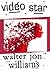 Video Star by Walter Jon Williams Video Star by Walter Jon Williams