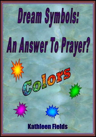 Dream Symbols: An Answer To Prayer? "Colors"