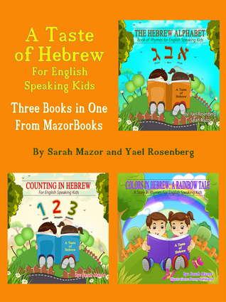 A Taste of Hebrew for English Speaking Kids: A Trilogy (Picture Books for Children): The Hebrew Alphabet; Counting in Hebrew; Colors in Hebrew: A Rainbow Tale