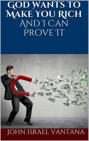 God Wants to Make You Rich And I Can Prove It