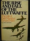 The Rise and Fall of the Luftwaffe: The Life of Field Marshall Erhard Milch