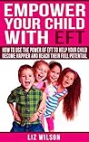 Empower Your Child With EFT: How to use the power of EFT to help your child become happier and reach their potential (1)