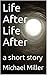 Life After Life After: a sh...