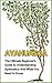Ayahuasca: The Ultimate Beginner's Guide to Understanding Ayahuasca And What You Need to Know (Yage, Psychedelic, DMT)