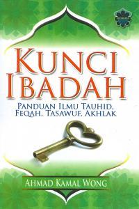 Kunci Ibadah - Panduan Ilmu Tauhid, Feqah, Tasauf, Akhlak