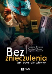Bez znieczulenia. Jak powstaje człowiek (Hardcover)