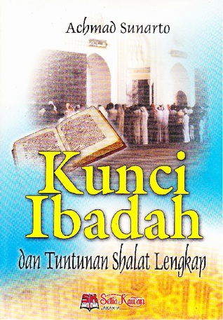 Kunci Ibadah dan Tuntunan Shalat Lengkap