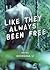 Like They Always Been Free by Georgina Li