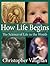 How Life Begins: The Scienc...