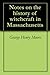 Notes on the history of witchcraft in Massachusetts