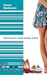 Zabila jsem naše kočky, drahá by Dorota Masłowska