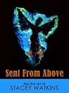Sent From Above: The Fine Art of Stacey Watkins (Fine Art Books from Dallas Fort Worth Artists Book 1) Sent From Above: The Fine Art of Stacey Watkins (Fine Art Books from Dallas Fort Worth Artists Book 1)