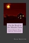 On the Road to the Murder Farm: The Hunt for Belle Gunness